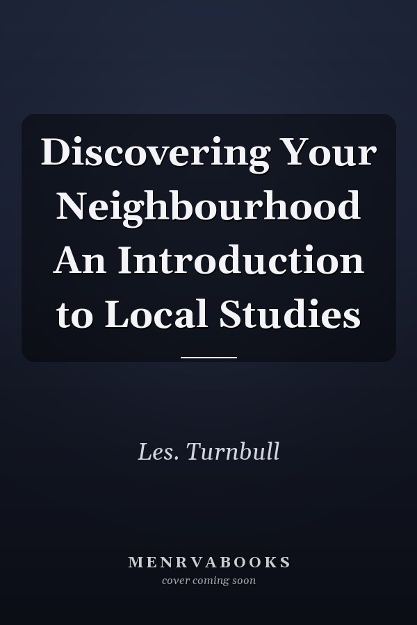 Discovering Your Neighbourhood An Introduction to Local Studies