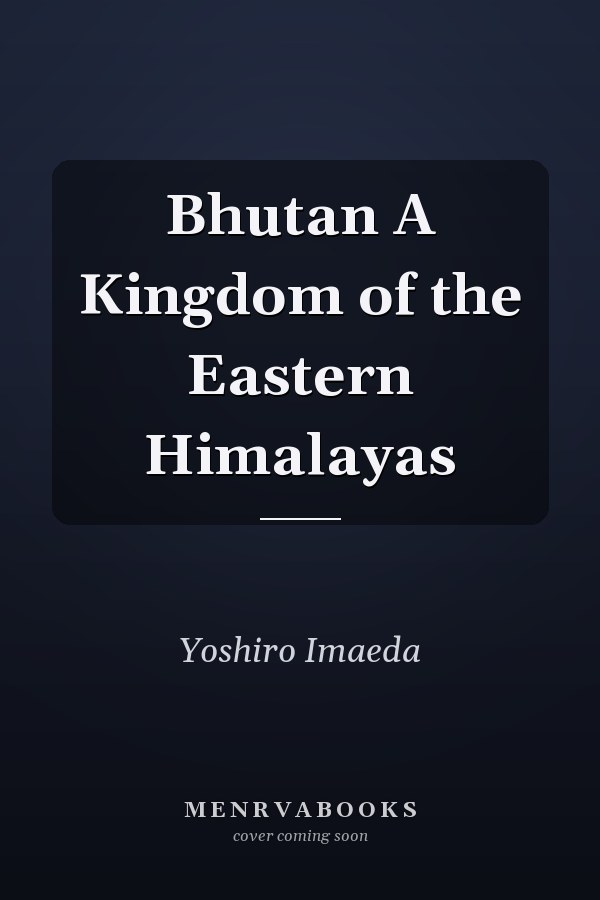 Bhutan A Kingdom of the Eastern Himalayas