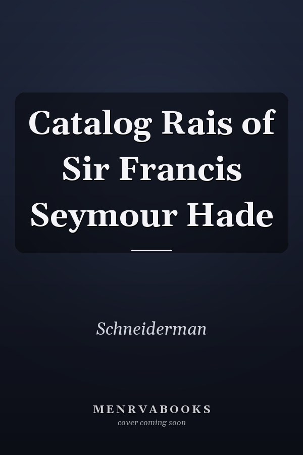 Catalog Rais of Sir Francis Seymour Hade