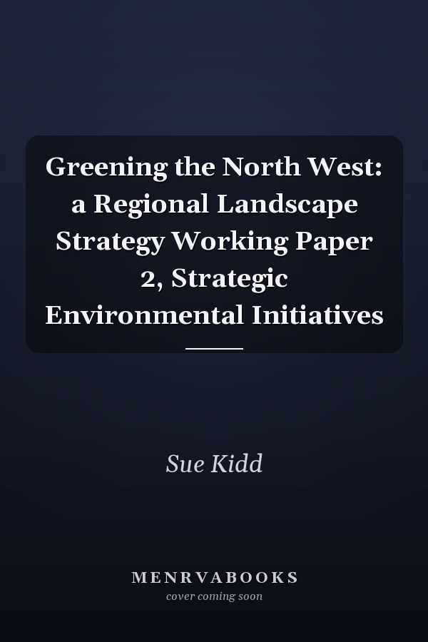 Greening the North West: a Regional Landscape Strategy Working Paper 2, Strategic Environmental Initiatives