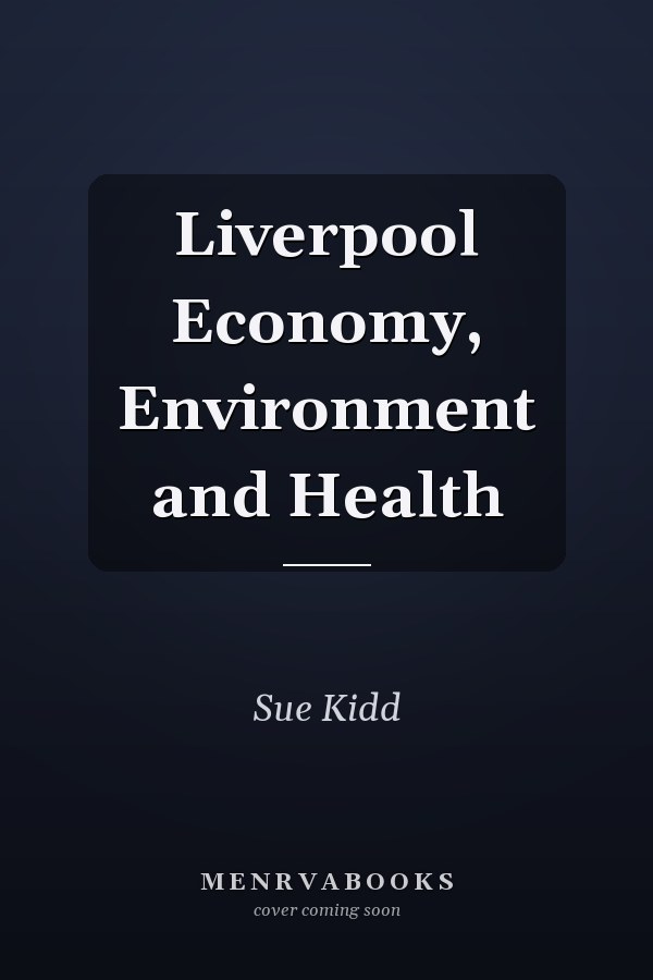 Liverpool Economy, Environment and Health