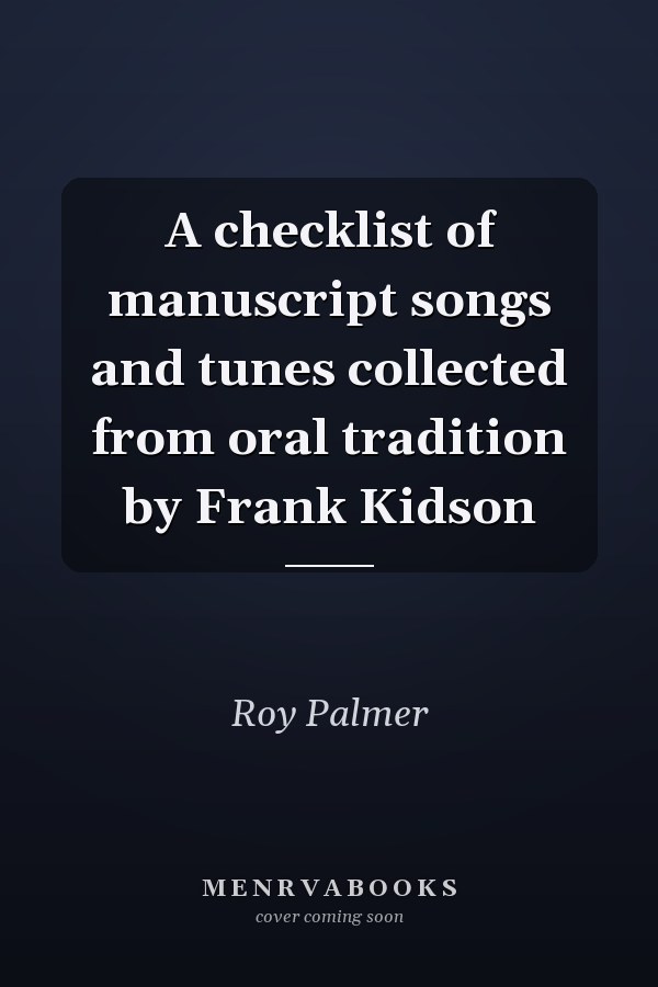 A checklist of manuscript songs and tunes collected from oral tradition by Frank Kidson