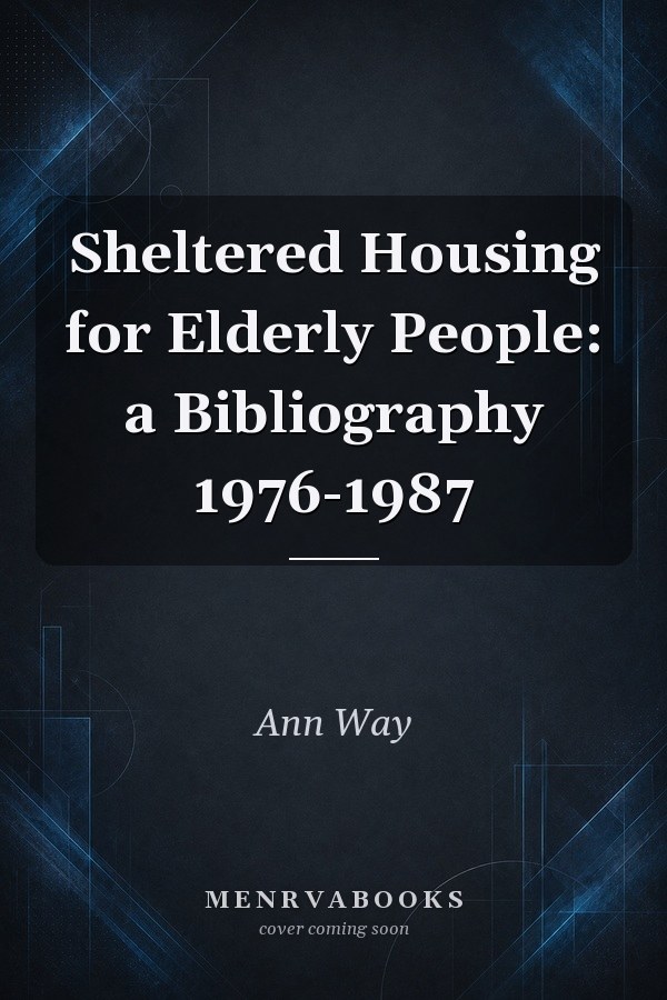Sheltered Housing for Elderly People: a Bibliography 1976-1987