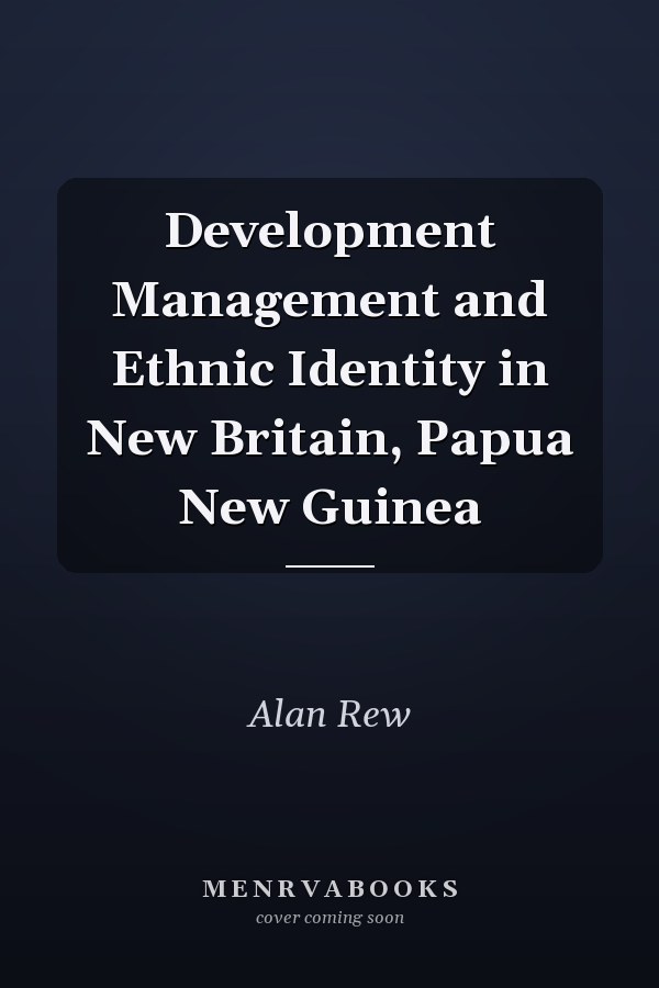 Development Management and Ethnic Identity in New Britain, Papua New Guinea