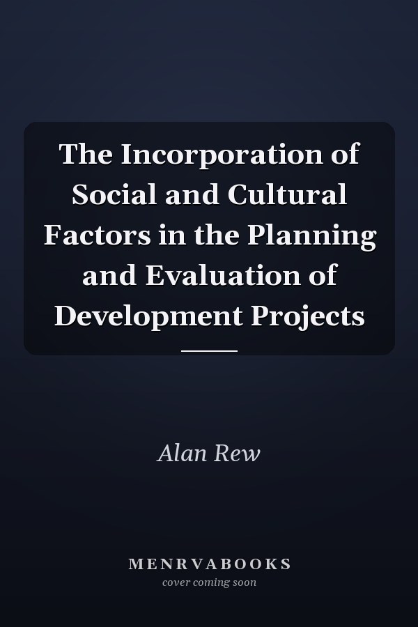 The Incorporation of Social and Cultural Factors in the Planning and Evaluation of Development Projects