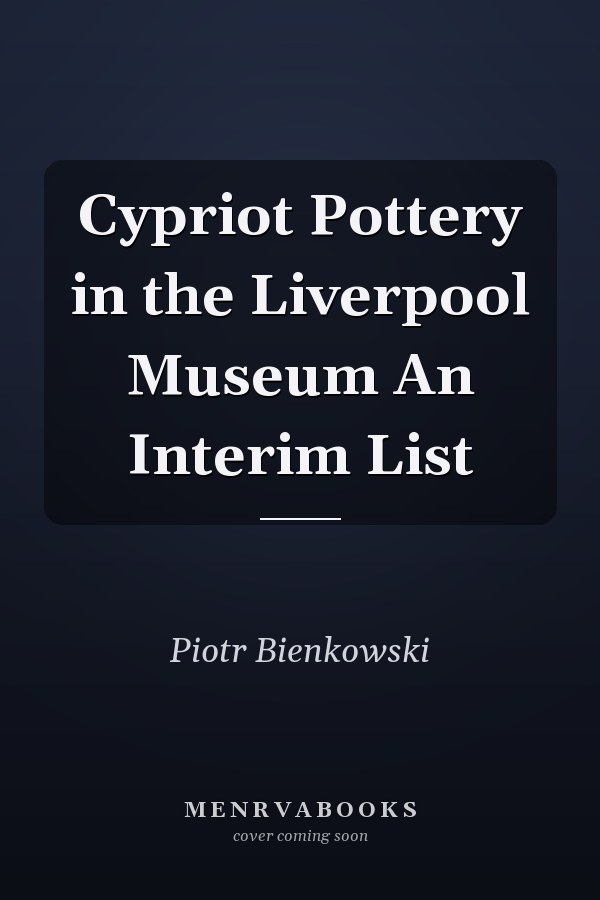 Cypriot Pottery in the Liverpool Museum An Interim List