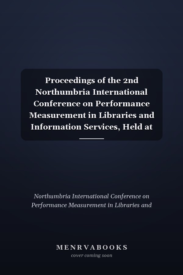 Proceedings of the 2nd Northumbria International Conference on Performance Measurement in Libraries and Information Services, Held at Longhirst Management and Training Centre, Longhirst Hall, Northumberland, England, 7 to 11 September 1997