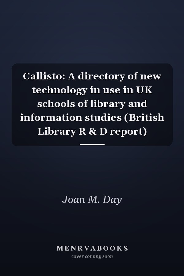 Callisto: A directory of new technology in use in UK schools of library and information studies (British Library R & D report)