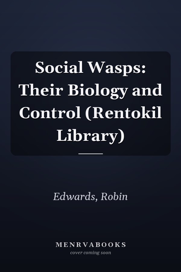 Social Wasps: Their Biology and Control (Rentokil Library)