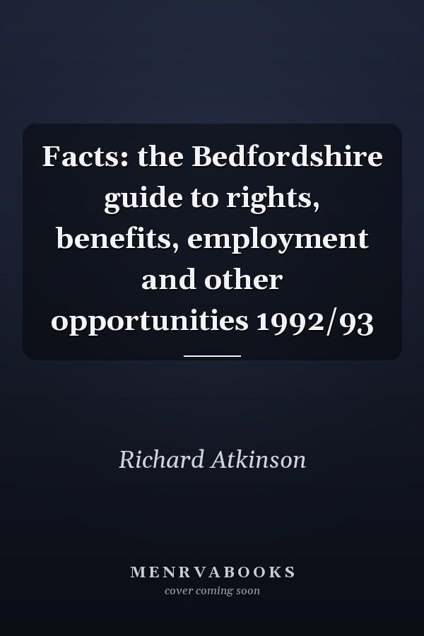 Facts: the Bedfordshire guide to rights, benefits, employment and other opportunities 1992/93