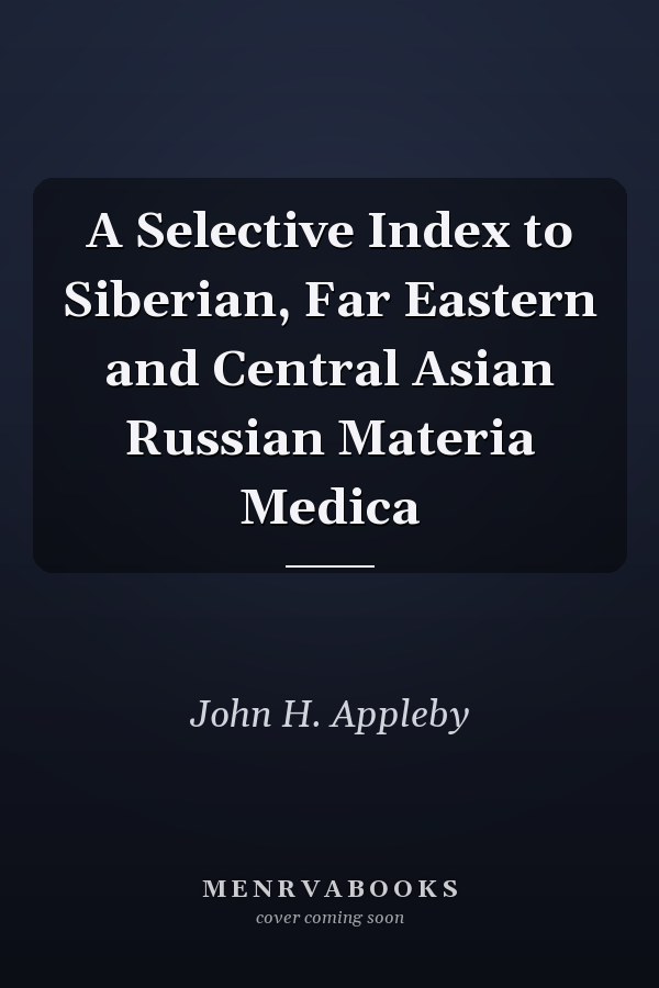 A Selective Index to Siberian, Far Eastern and Central Asian Russian Materia Medica