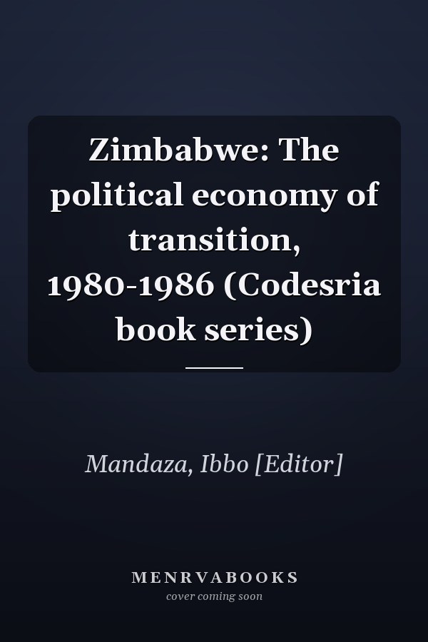 Zimbabwe: The political economy of transition, 1980-1986 (Codesria book series)