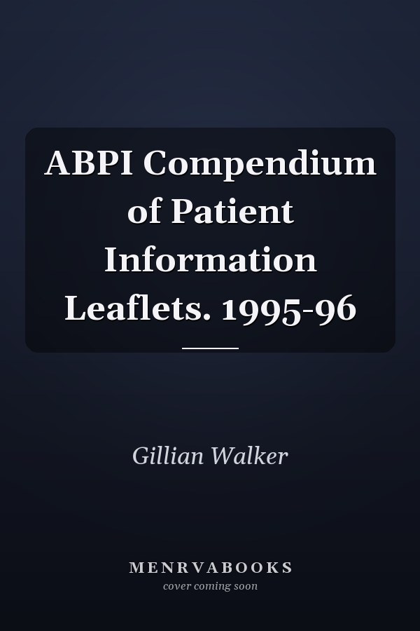ABPI Compendium of Patient Information Leaflets. 1995-96