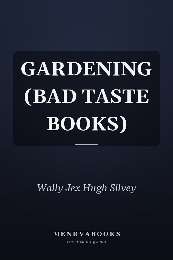 GARDENING (BAD TASTE BOOKS)