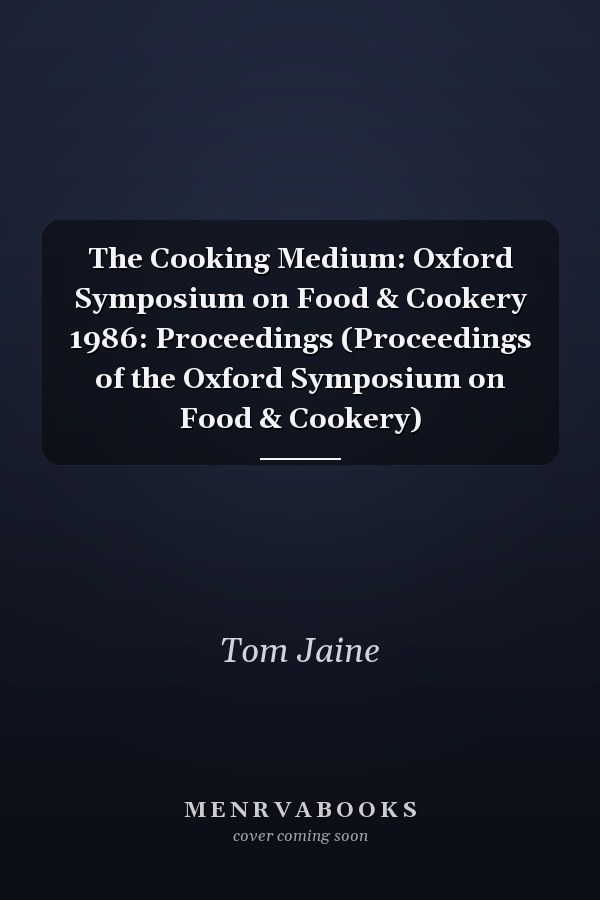 The Cooking Medium: Oxford Symposium on Food & Cookery 1986: Proceedings (Proceedings of the Oxford Symposium on Food & Cookery)