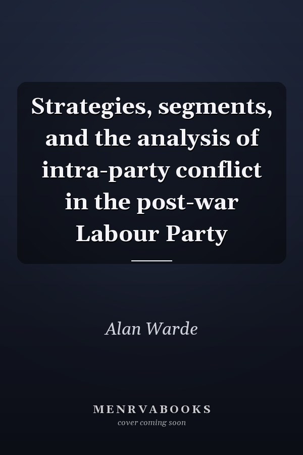 Strategies, segments, and the analysis of intra-party conflict in the post-war Labour Party