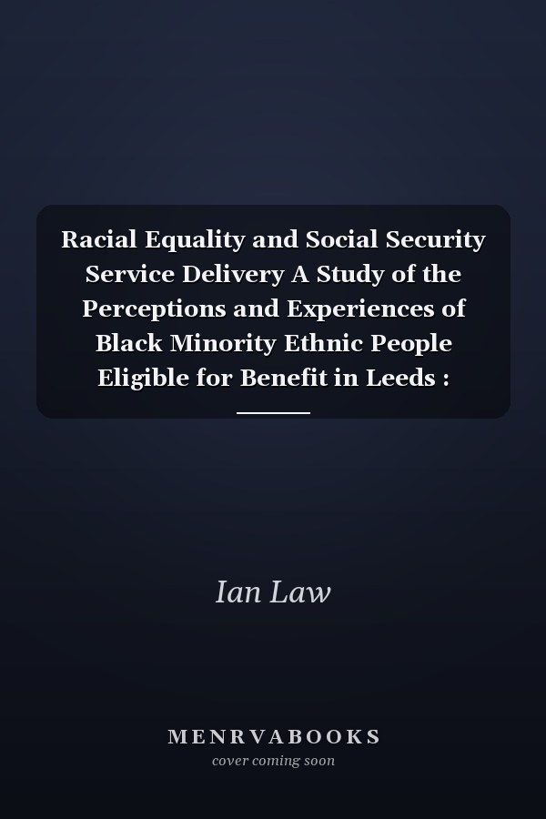 Racial Equality and Social Security Service Delivery A Study of the Perceptions and Experiences of Black Minority Ethnic People Eligible for Benefit in Leeds : Summary Report to the Joseph Rowntree Foundation