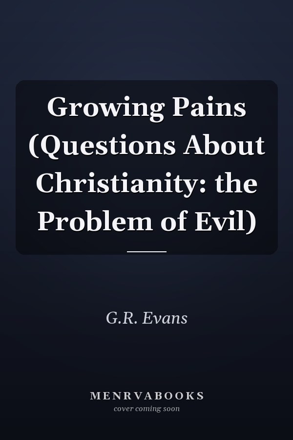 Growing Pains (Questions About Christianity: the Problem of Evil)