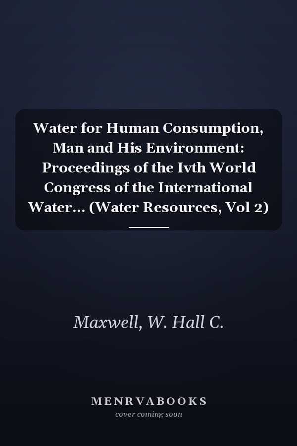 Water for Human Consumption, Man and His Environment: Proceedings of the Ivth World Congress of the International Water... (Water Resources, Vol 2)