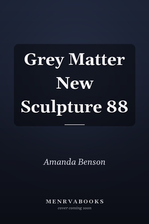 Grey Matter New Sculpture 88