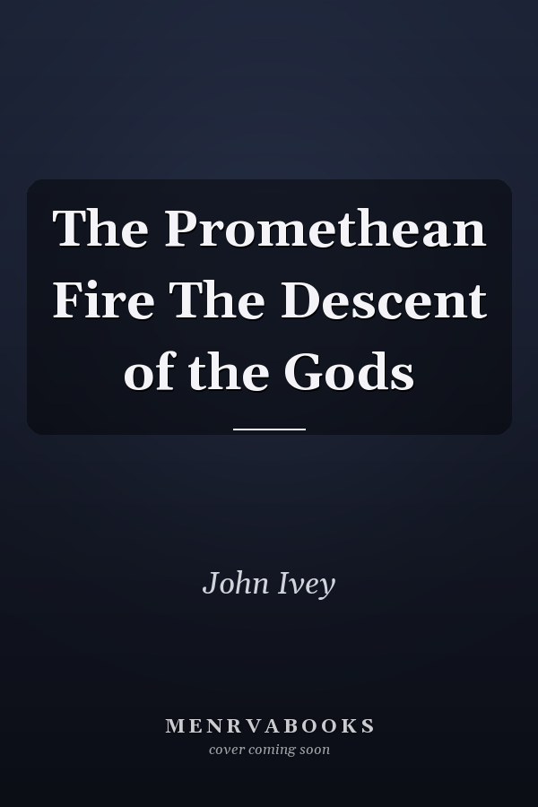 The Promethean Fire The Descent of the Gods