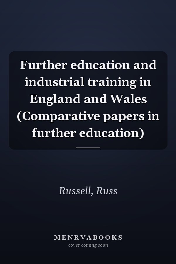 Further education and industrial training in England and Wales (Comparative papers in further education)