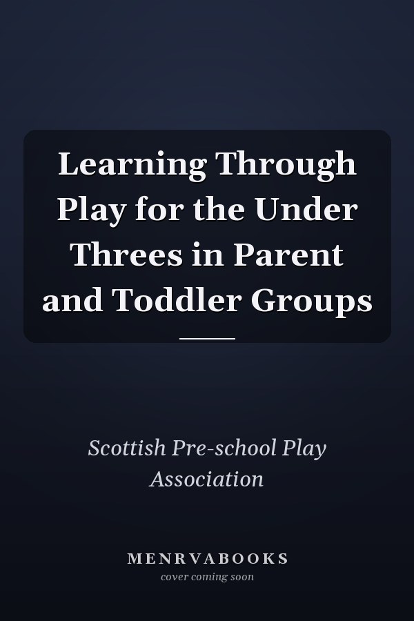 Learning Through Play for the Under Threes in Parent and Toddler Groups