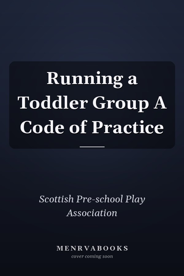 Running a Toddler Group A Code of Practice