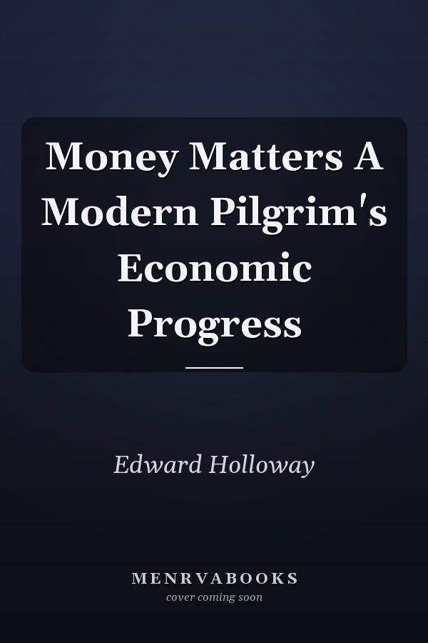 Money Matters A Modern Pilgrim's Economic Progress
