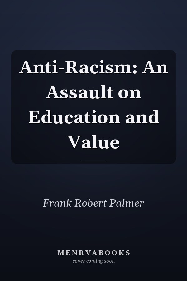 Anti-Racism: An Assault on Education and Value