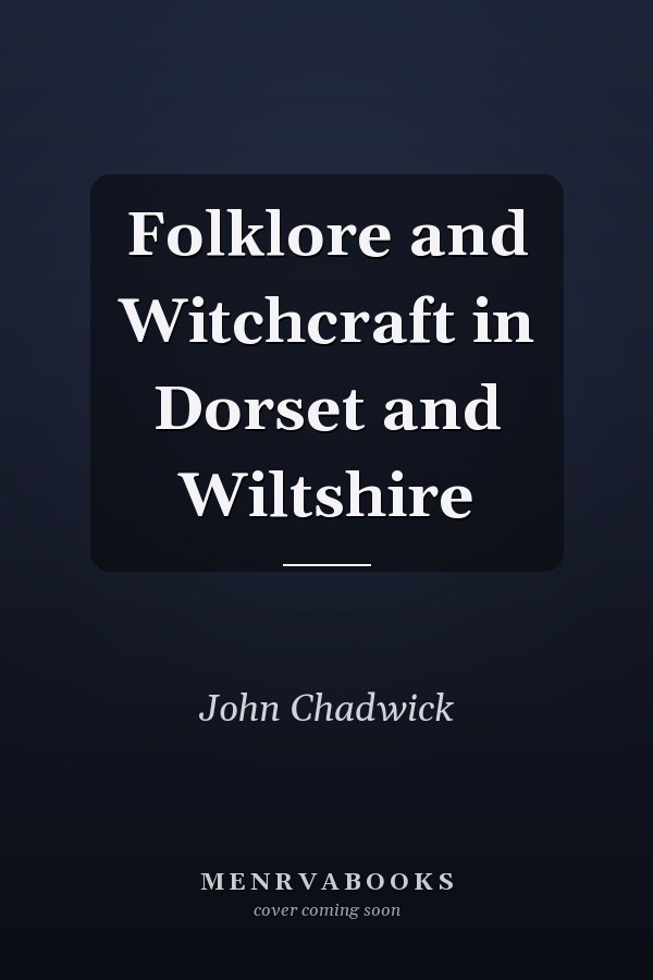 Folklore and Witchcraft in Dorset and Wiltshire