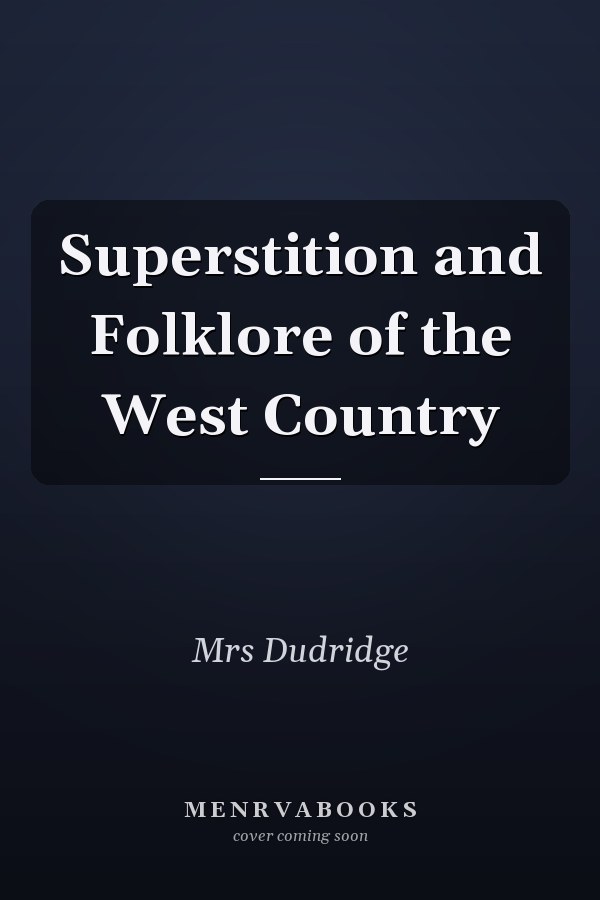 Superstition and Folklore of the West Country