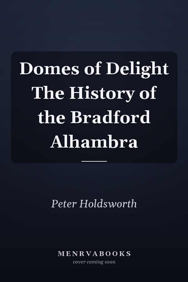 Domes of Delight The History of the Bradford Alhambra