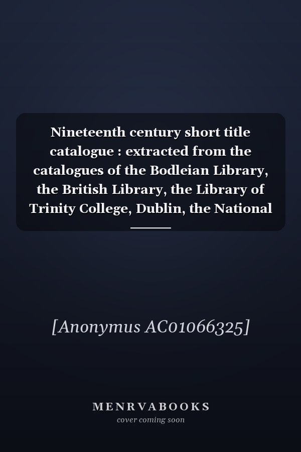 Nineteenth century short title catalogue : extracted from the catalogues of the Bodleian Library, the British Library, the Library of Trinity College, Dublin, the National Library of Scotland, and the University Libraries of Cambridge and Newcastle. Ser. 2, Phase 1, 1816 - 1870 : Vol. 51. Title index. Preliminary - scenes of industry