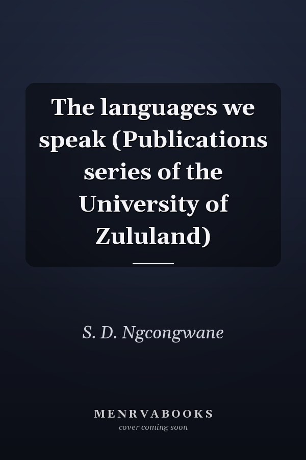 The languages we speak (Publications series of the University of Zululand)