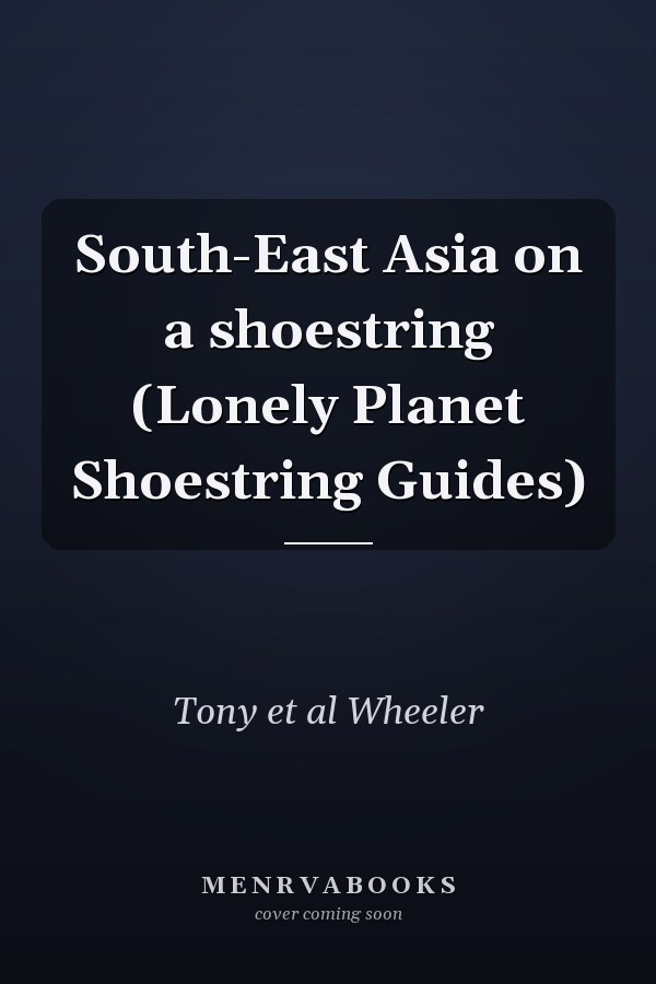 South-East Asia on a shoestring (Lonely Planet Shoestring Guides)