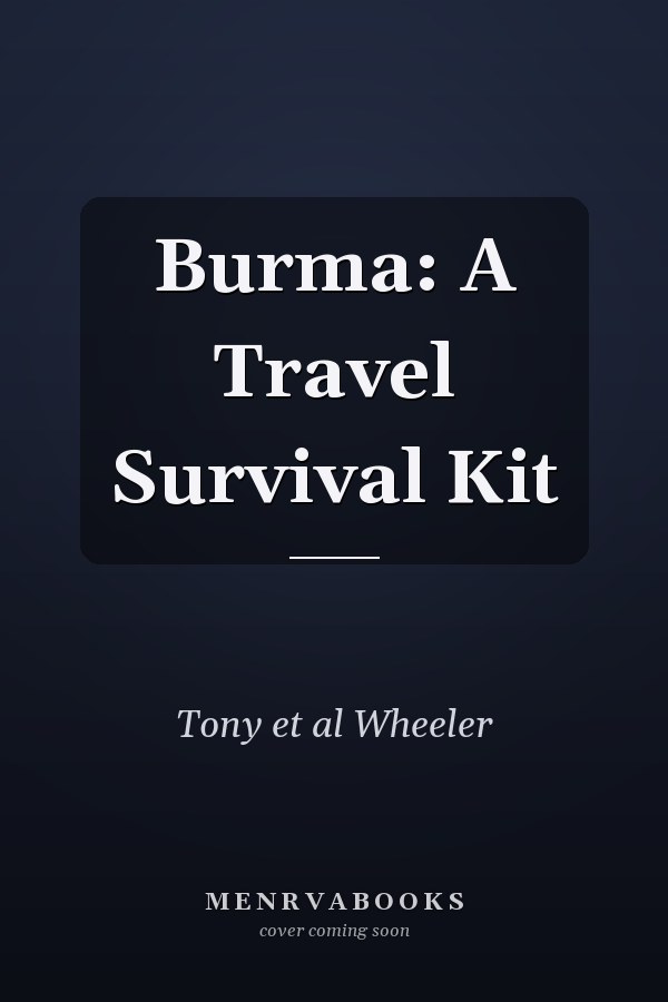 Burma: A Travel Survival Kit