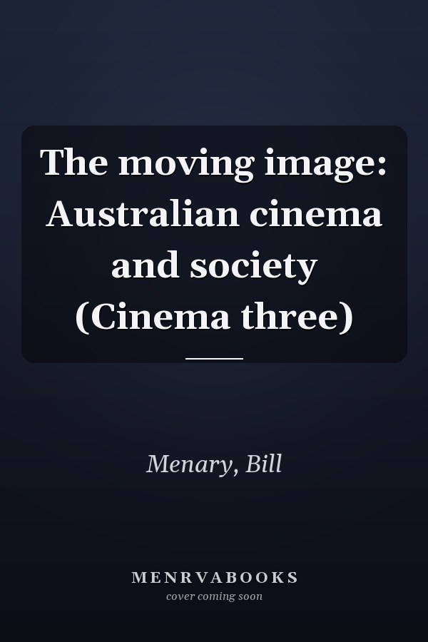 The moving image: Australian cinema and society (Cinema three)