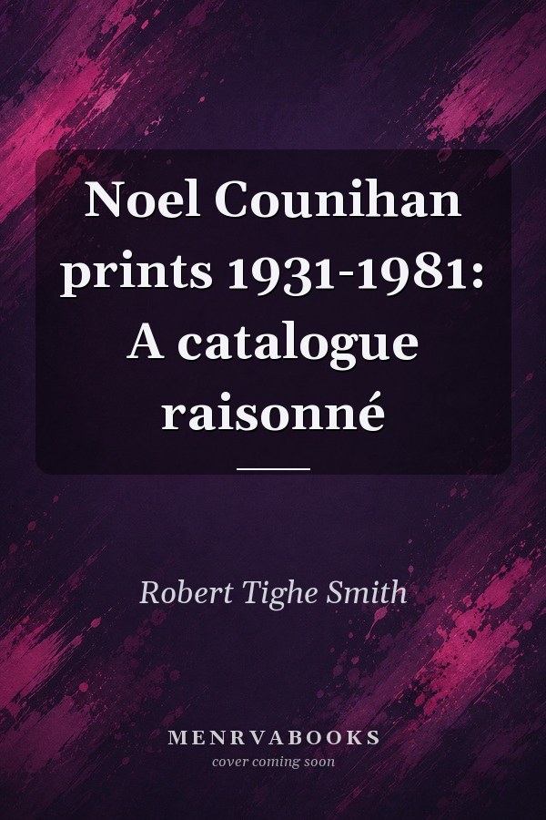 Noel Counihan prints 1931-1981: A catalogue raisonné