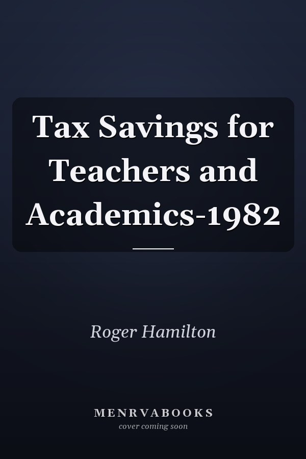 Tax Savings for Teachers and Academics-1982