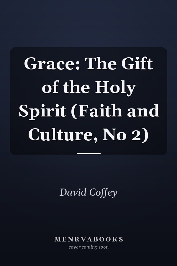 Grace: The Gift of the Holy Spirit (Faith and Culture, No 2)