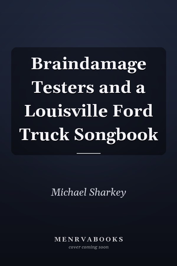 Braindamage Testers and a Louisville Ford Truck Songbook