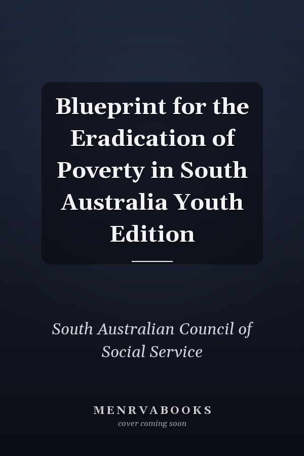 Blueprint for the Eradication of Poverty in South Australia Youth Edition