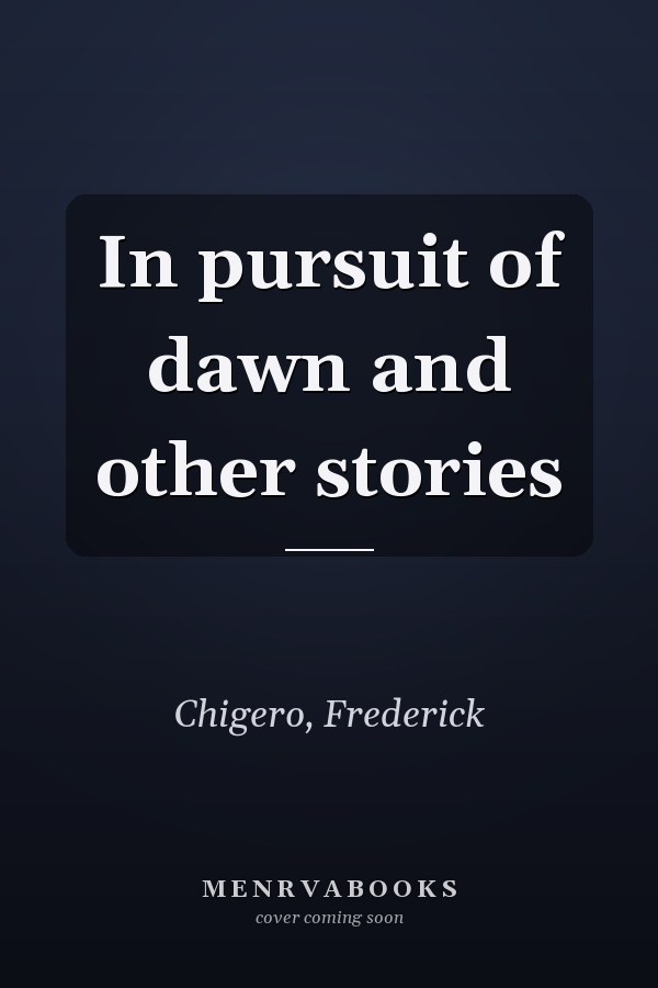 In pursuit of dawn and other stories