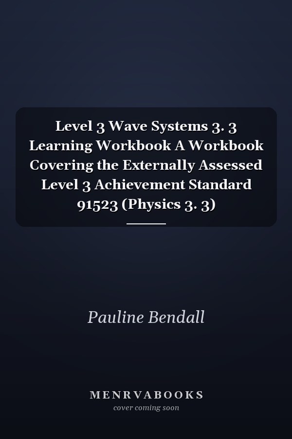 Level 3 Wave Systems 3. 3 Learning Workbook A Workbook Covering the Externally Assessed Level 3 Achievement Standard 91523 (Physics 3. 3)