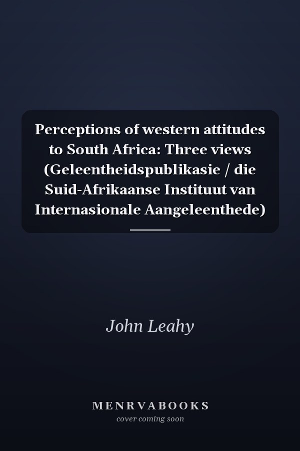 Perceptions of western attitudes to South Africa: Three views (Geleentheidspublikasie / die Suid-Afrikaanse Instituut van Internasionale Aangeleenthede)