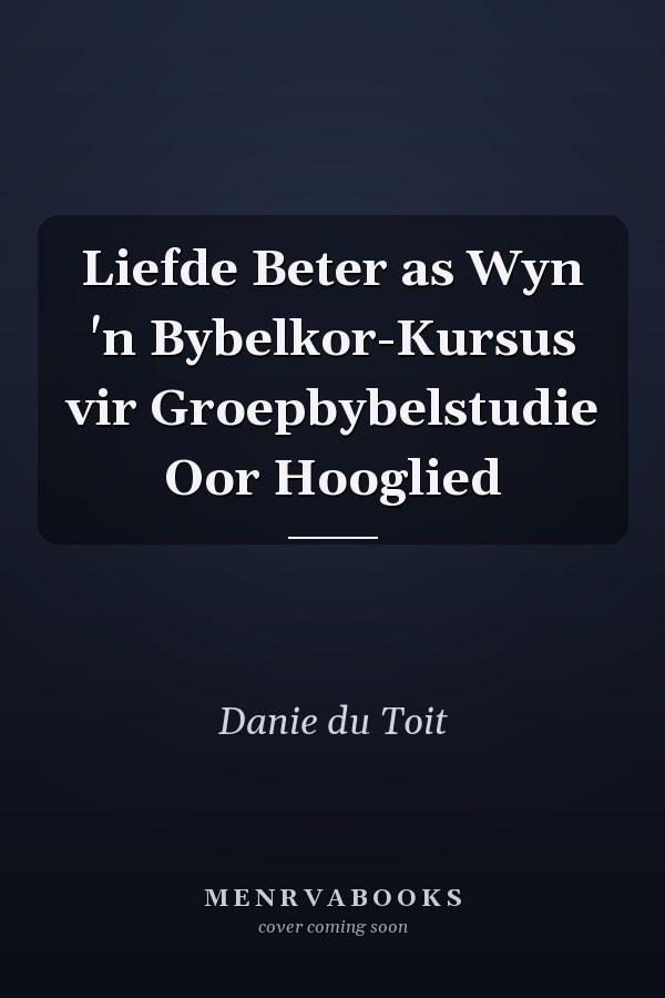 Liefde Beter as Wyn 'n Bybelkor-Kursus vir Groepbybelstudie Oor Hooglied