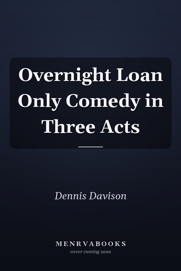 Overnight Loan Only Comedy in Three Acts