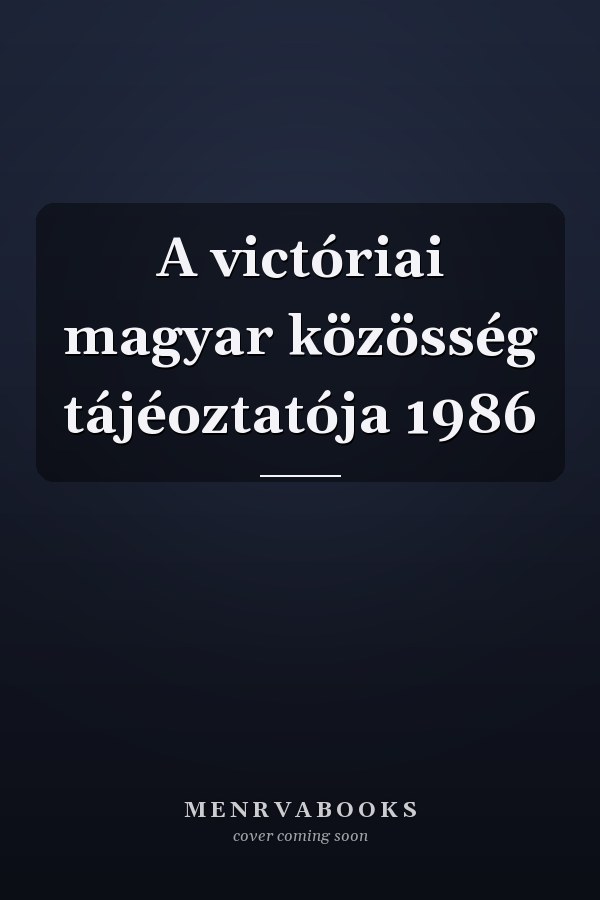 A victóriai magyar közösség tájéoztatója 1986