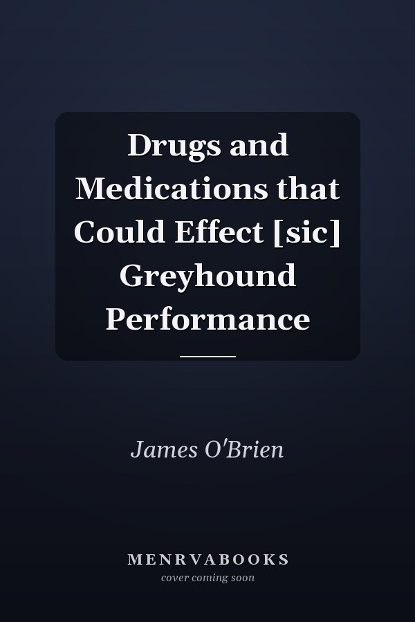 Drugs and Medications that Could Effect [sic] Greyhound Performance